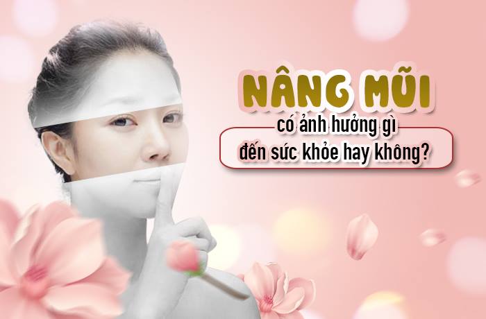 Nâng mũi có ảnh hưởng đến sức khỏe không?